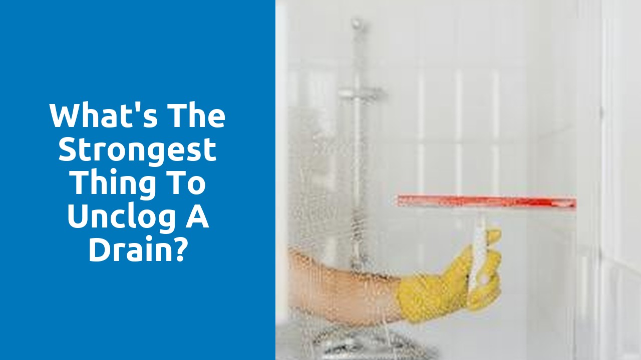 What's the strongest thing to unclog a drain?